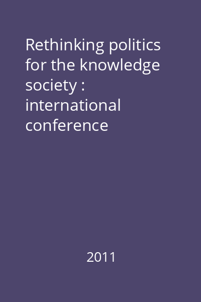 Rethinking politics for the knowledge society : international conference