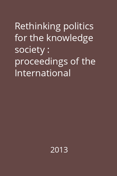 Rethinking politics for the knowledge society : proceedings of the International Conference Vol. 2 : Anthropology and cultural studies, psychology and educational sciences & economic theories and practices
