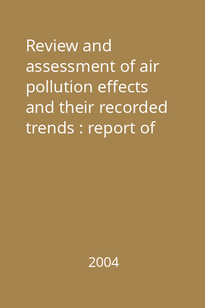 Review and assessment of air pollution effects and their recorded trends : report of the Working Group on Effects of the Convention on Long-range Transboundary Air Pollution 2004