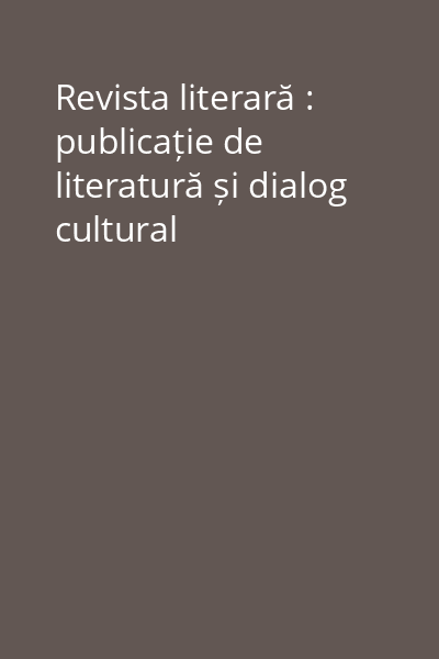Revista literară : publicație de literatură și dialog cultural