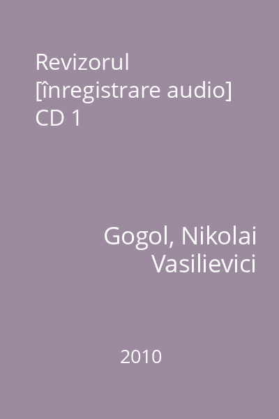 Revizorul [înregistrare audio] CD 1