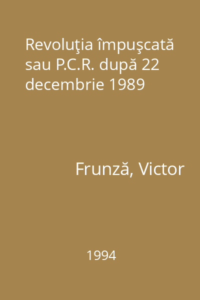 Revoluţia împuşcată sau P.C.R. după 22 decembrie 1989