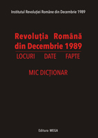 Revoluţia Română din Decembrie 1989 : locuri, date, fapte : mic dicţionar