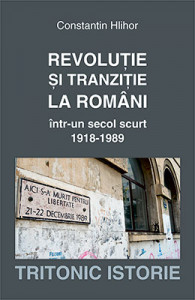 Revoluție și tranziție la români într-un secol scurt : (1918-1989)