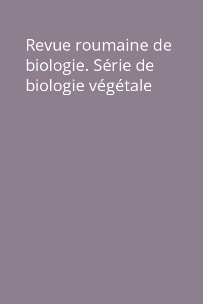 Revue roumaine de biologie. Série de biologie végétale