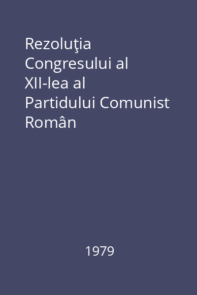 Rezoluţia Congresului al XII-lea al Partidului Comunist Român