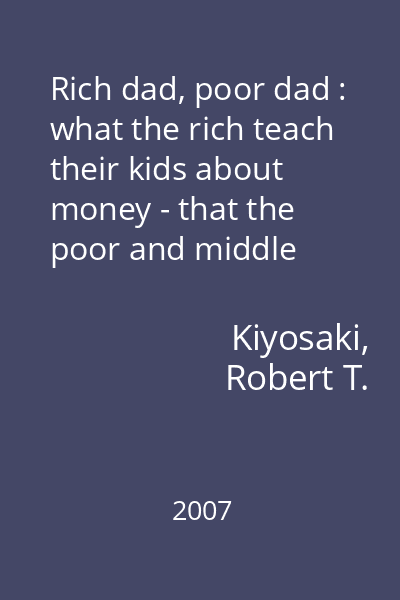 Rich dad, poor dad : what the rich teach their kids about money - that the poor and middle class do not!