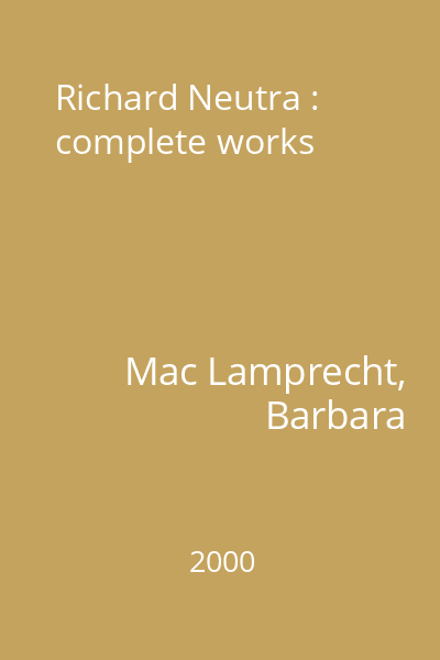 Richard Neutra : complete works