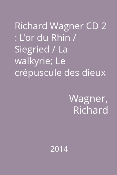 Richard Wagner CD 2 : L'or du Rhin / Siegried / La walkyrie; Le crépuscule des dieux (extraits)