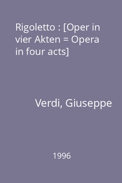 Rigoletto : [Oper in vier Akten = Opera in four acts]