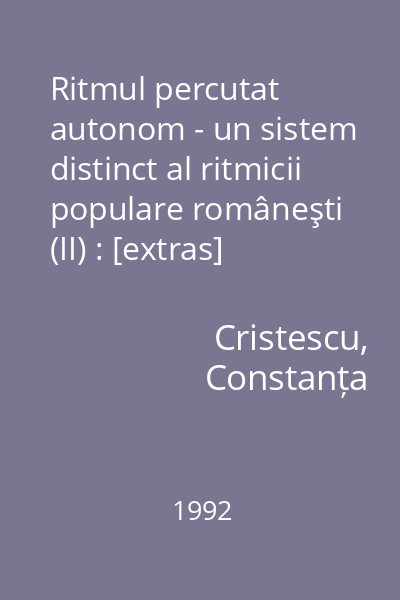 Ritmul percutat autonom - un sistem distinct al ritmicii populare româneşti (II) : [extras]