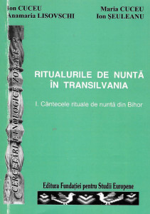 Ritualurile de nuntă în Transilvania Vol. 1 : Cântecele rituale de nuntă din Bihor