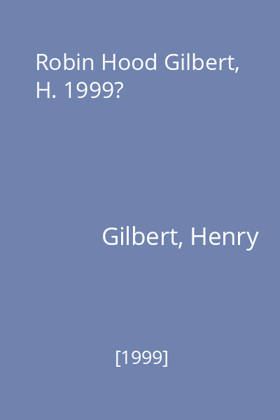 Robin Hood Gilbert, H. 1999?