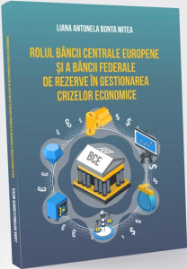 Rolul Băncii Centrale Europene şi a Băncii Federale de Rezerve în gestionarea crizelor economice