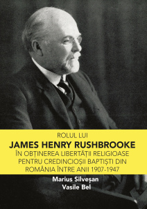 Rolul lui James Henry Rushbrooke în obţinerea libertăţii religioase pentru credincioşii baptişti din Romînia între anii 1907-1947