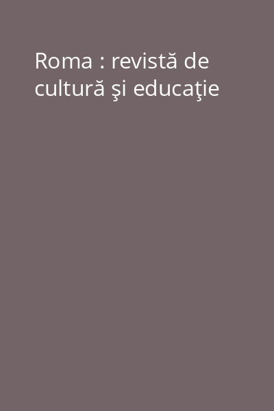 Roma : revistă de cultură şi educaţie