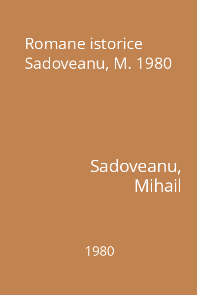Romane istorice Sadoveanu, M. 1980