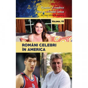 Români celebri în America : docu-drame şi mituri istorice & contemporane