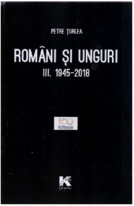 Români şi unguri Vol. 3 : 1945-2018