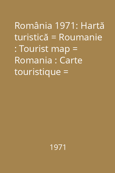 România 1971: Hartă turistică = Roumanie : Tourist map = Romania : Carte touristique = Romania : Touristische Karte