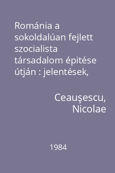 Románia a sokoldalúan fejlett szocialista társadalom épitése útján : jelentések, beszédek, interjúk, cikkek 24. Kötet : 1982 junius - december