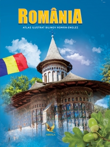 România : atlas bilingv român-englez ilustrat = bilingual Romanian-English illustrated atlas