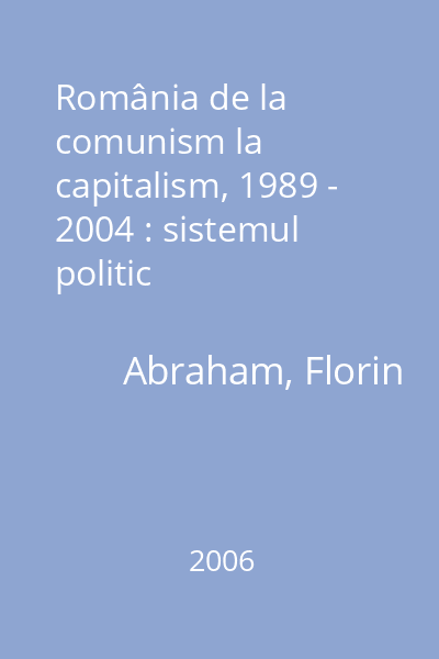 România de la comunism la capitalism, 1989 - 2004 : sistemul politic