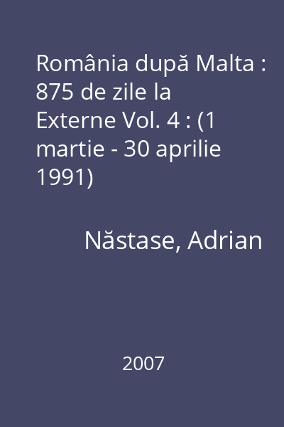 România după Malta : 875 de zile la Externe Vol. 4 : (1 martie - 30 aprilie 1991)
