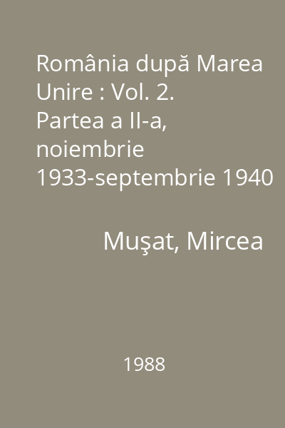 România după Marea Unire : Vol. 2. Partea a II-a, noiembrie 1933-septembrie 1940
