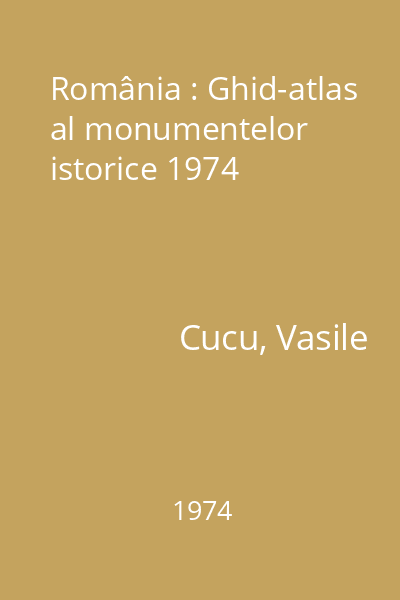 România : Ghid-atlas al monumentelor istorice 1974