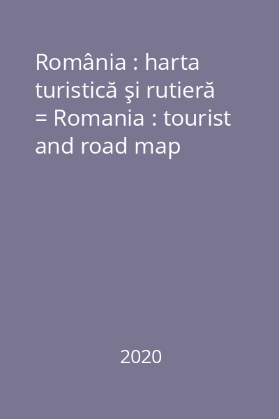 România : harta turistică şi rutieră = Romania : tourist and road map