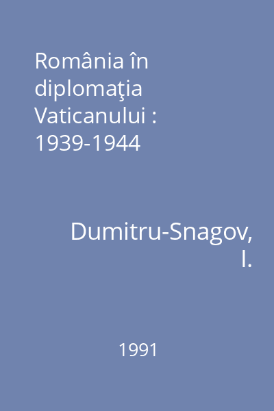 România în diplomaţia Vaticanului : 1939-1944