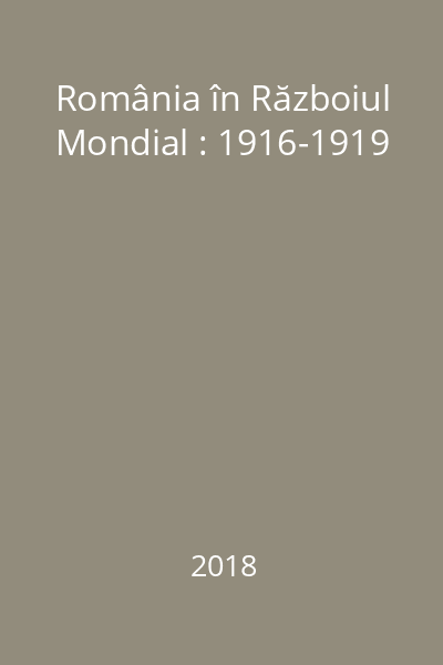 România în Războiul Mondial : 1916-1919