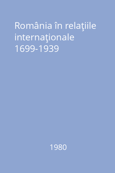 România în relaţiile internaţionale 1699-1939