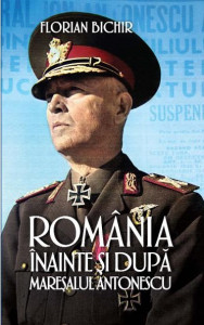 România înainte şi după mareşalul Antonescu : studii istorice, geopolitice şi relaţii internaţionale