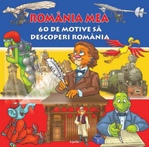 România mea : 60 de motive să descoperi România