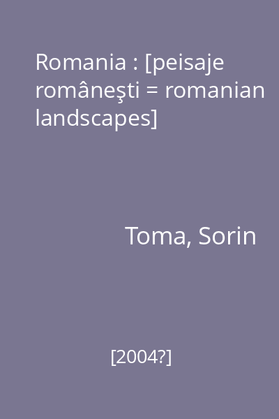 Romania : [peisaje româneşti = romanian landscapes]
