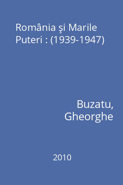 România şi Marile Puteri : (1939-1947)