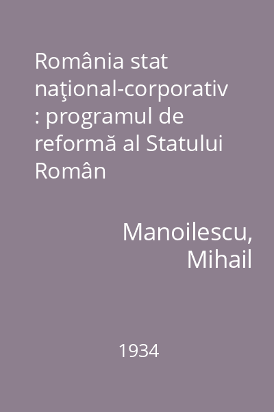 România stat naţional-corporativ : programul de reformă al Statului Român