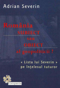 România - subiect sau obiect al geopoliticii? : „Lista lui Severin” pe înțelesul tuturor