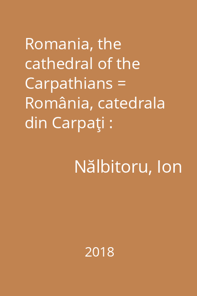 Romania, the cathedral of the Carpathians = România, catedrala din Carpaţi : tourist reports