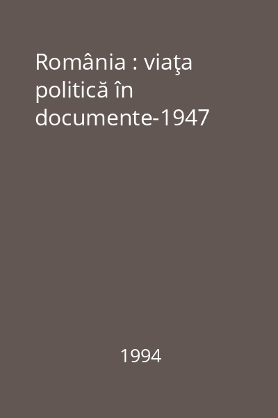 România : viaţa politică în documente-1947
