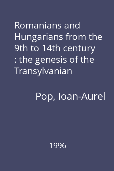 Romanians and Hungarians from the 9th to 14th century : the genesis of the Transylvanian Medieval State