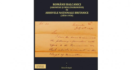 Românii balcanici : (aromânii și meglenoromânii) în Arhivele Naționale Britanice