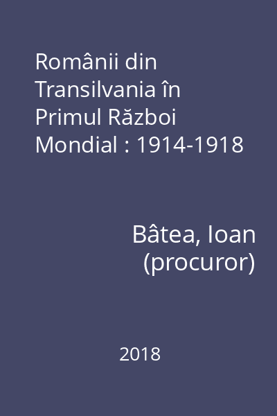 Românii din Transilvania în Primul Război Mondial : 1914-1918