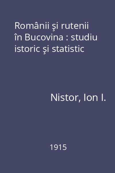 Românii şi rutenii în Bucovina : studiu istoric şi statistic