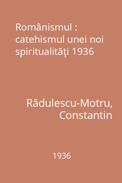Românismul : catehismul unei noi spiritualităţi 1936