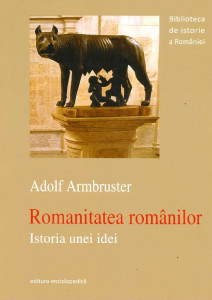 Romanitatea românilor : istoria unei idei