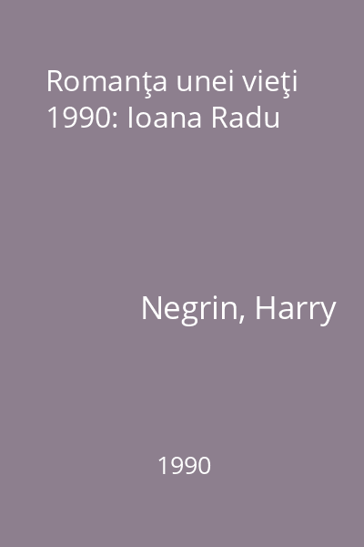 Romanţa unei vieţi 1990: Ioana Radu