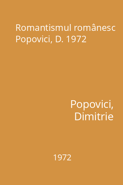 Romantismul românesc Popovici, D. 1972